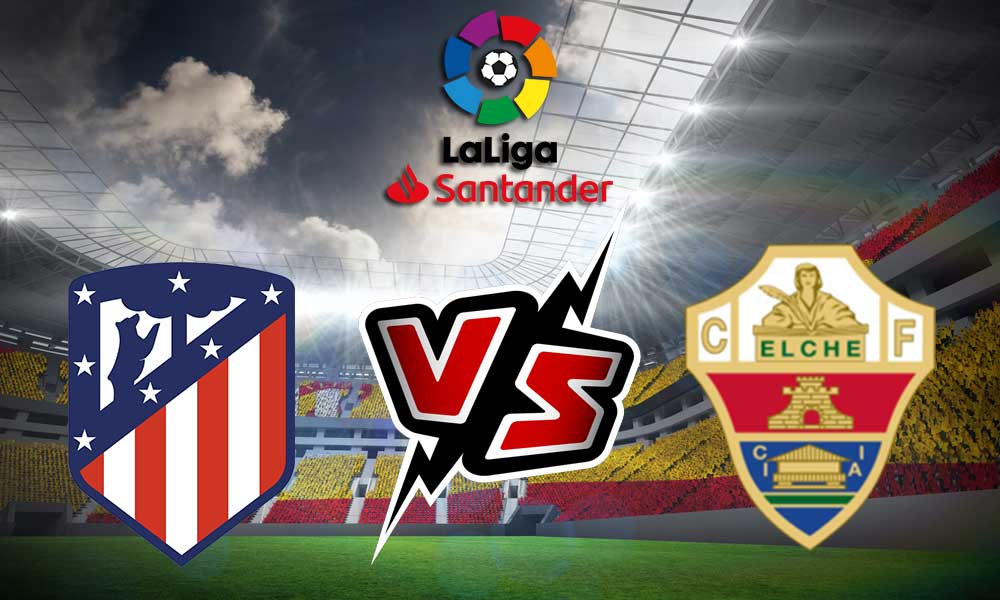 Elche vs Atlético Madrid Live